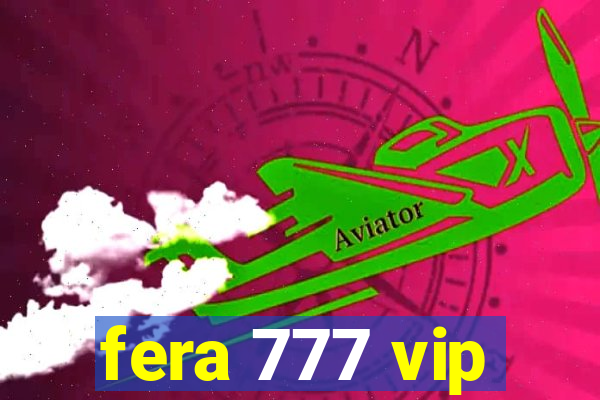 fera 777 vip